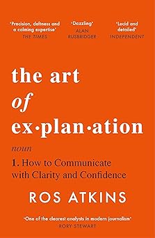 Book cover of 'The Art of Explanation' by Ros Atkins