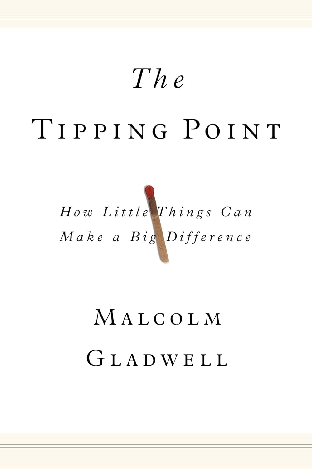 The Tipping Point: How Little Things Can Make a Big Difference by Malcolm Gladwell