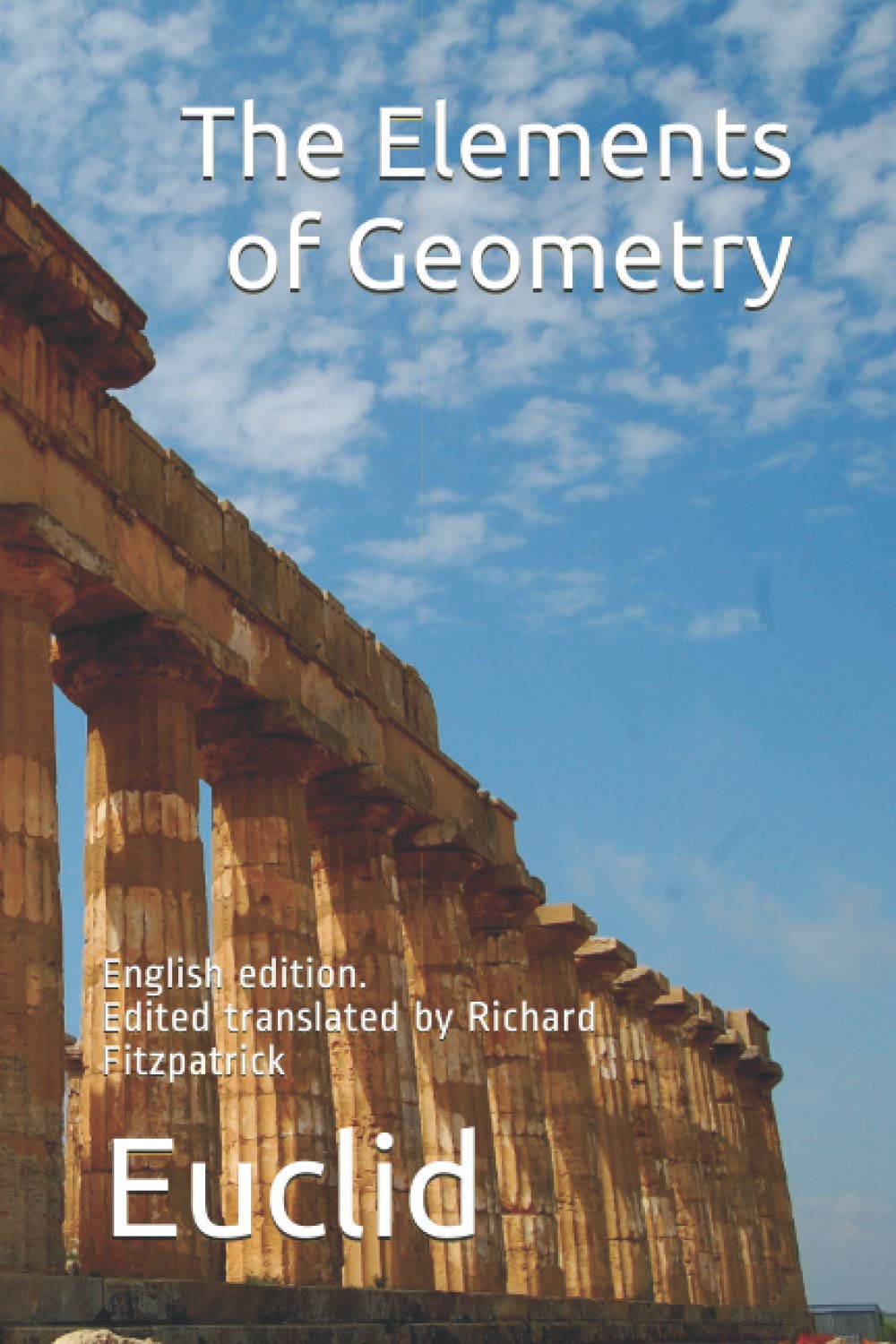 Euclid's Elements of Geometry (English edition): edited, and provided with a modern English translation, by Richard Fitzpatrick by Euclid (Author), Richard Fitzpatrick (Translator)