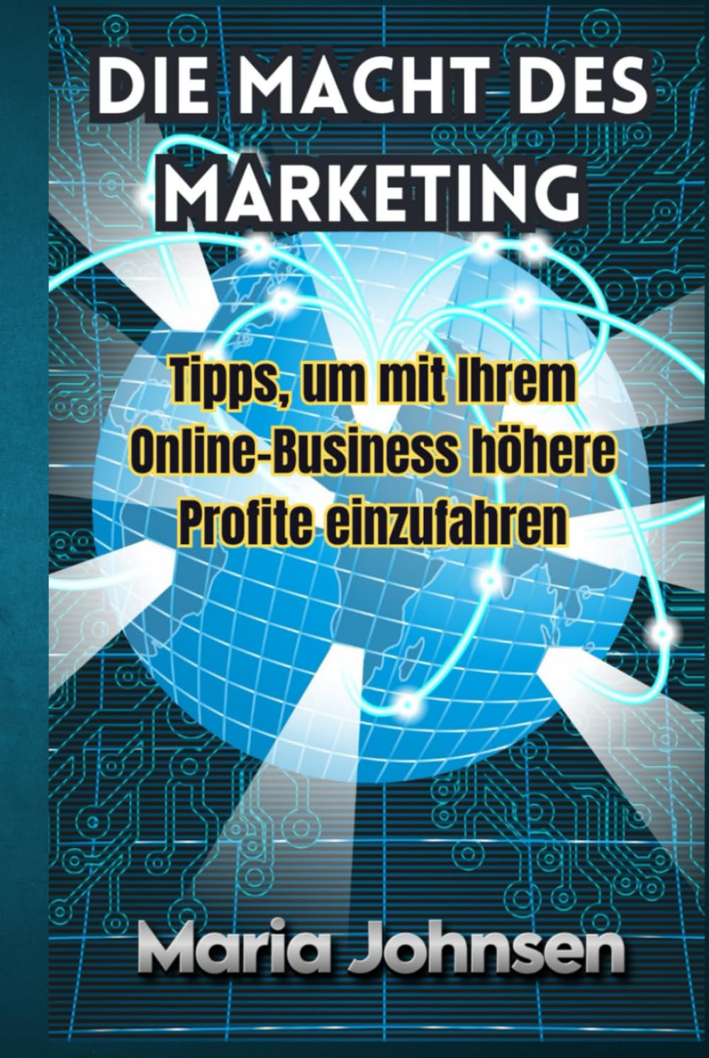 Book cover of 'Die Macht des Marketing' by Maria Johnsen with a futuristic design.