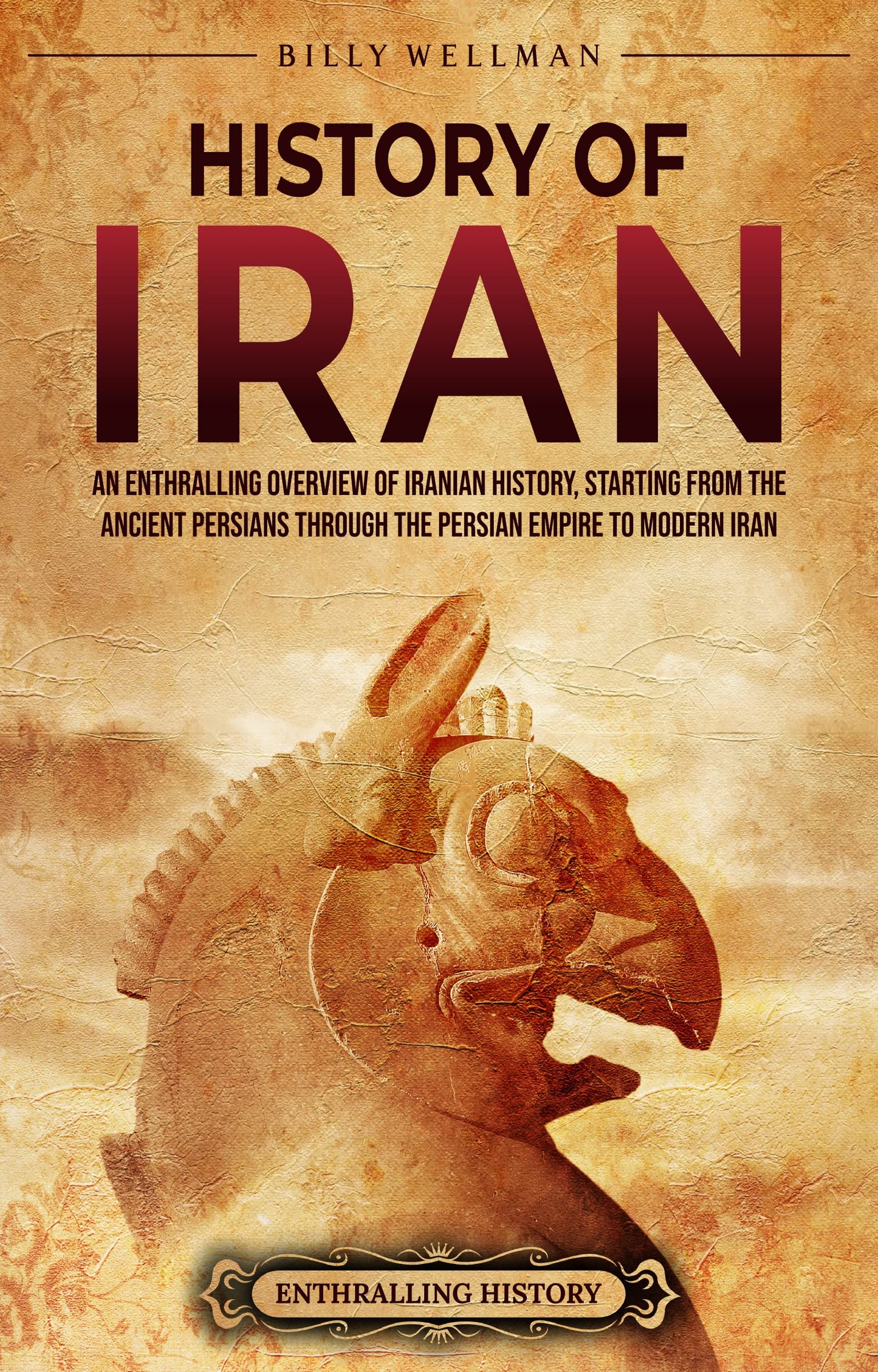 Book cover of 'History of Iran' by Billy Wellman with a helmeted warrior statue on a beige background.