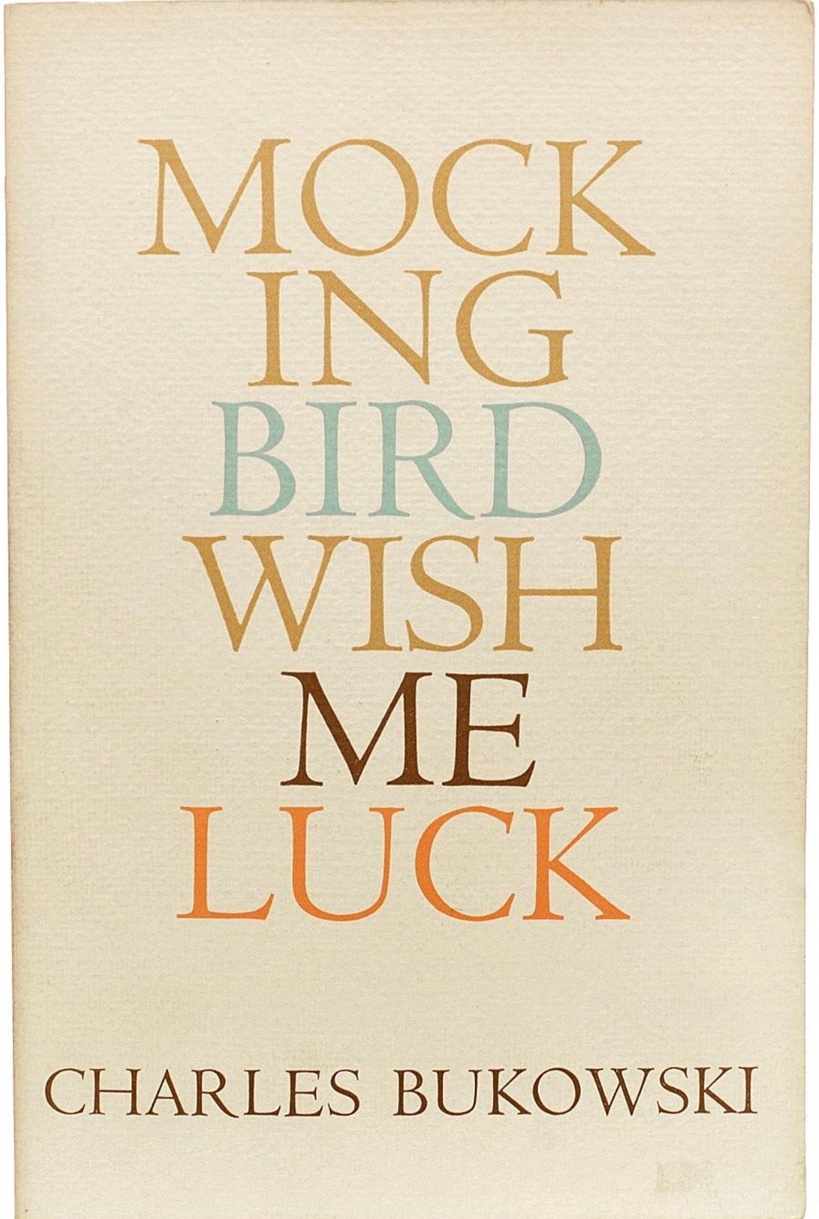 Mockingbird Wish Me Luck
By Charles Bukowski