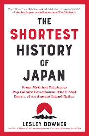 The Shortest History of Japan: From Mythical Origins to Pop Culture Powerhouse―The Global Drama of an Ancient Island Nation By Lesley Downer