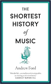 The Shortest History of Music Andrew Ford
