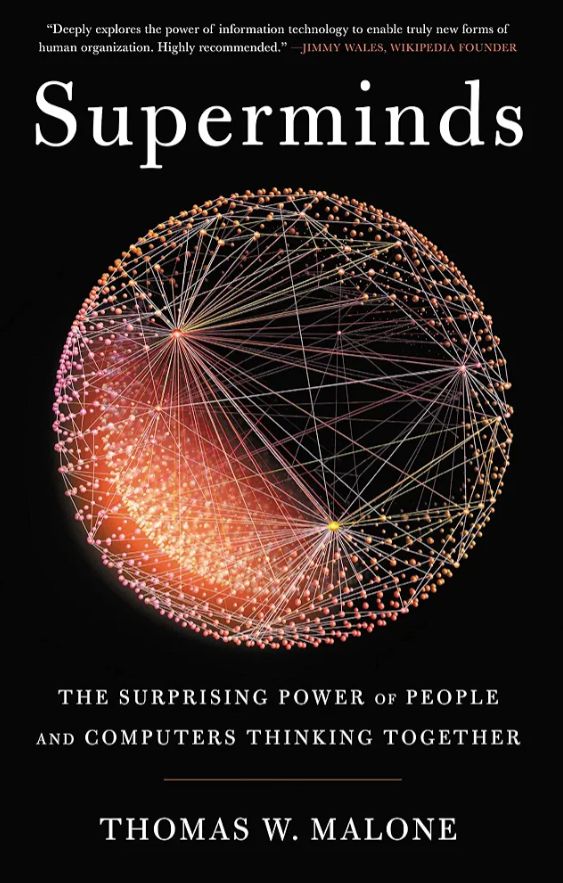 Superminds: The Surprising Power of People and Computers Thinking Together
Book by Thomas W. Malone