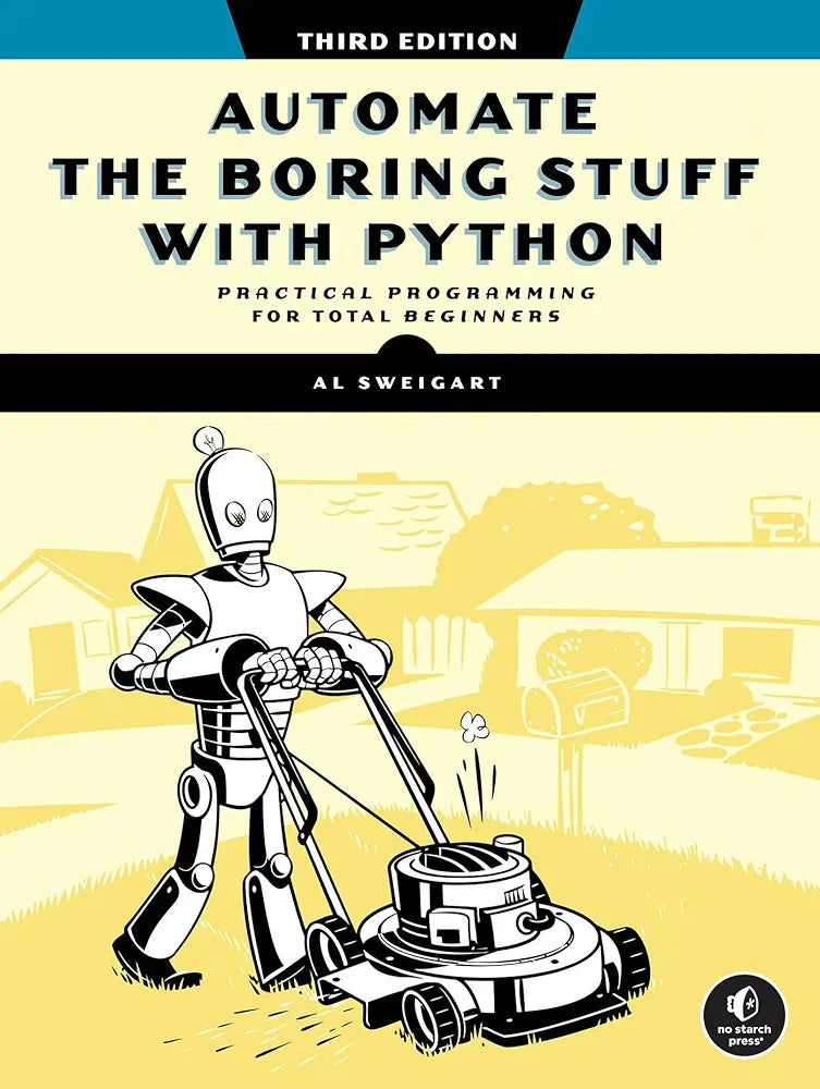 Automate the Boring Stuff with Python, 3rd Edition
Book by Al Sweigart