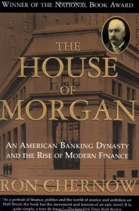 The House of Morgan: An American Banking Dynasty and the Rise of Modern Finance
Book by Ron Chernow