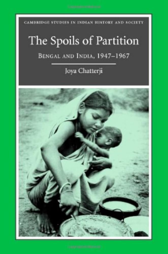 The Spoils of Partition: Bengal and India, 1947–1967 by Joya Chatterji