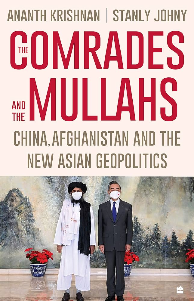 The Comrades and the Mullahs: China, Afghanistan and the New Asian Geopolitics by Stanly Johny
