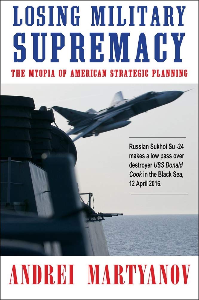 Losing Military Supremacy: The Myopia of American Strategic Planning
Book by Andrei Martyanov