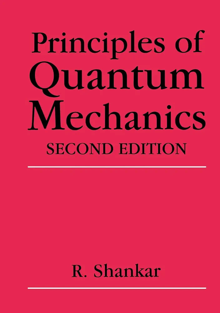 Principles of Quantum Mechanics
Textbook by Ramamurti Shankar
