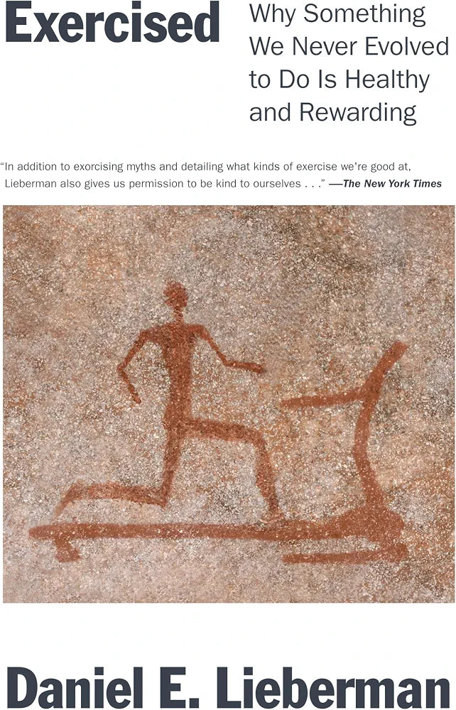 Exercised: Why Something We Never Evolved to Do Is Healthy and Rewarding
Book by Daniel Lieberman