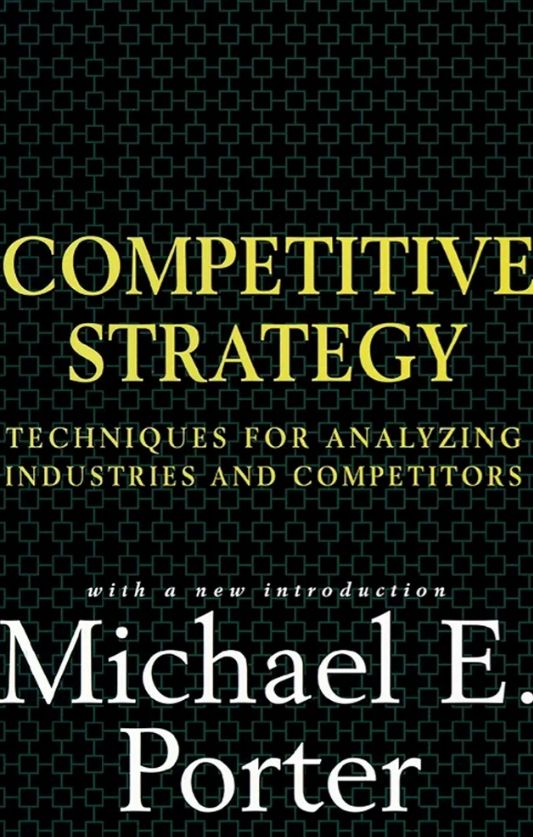 Competitive Strategy: Techniques for Analyzing Industries and Competitors
Book by Michael Porter