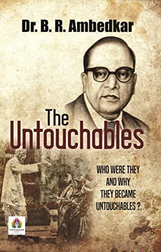 The Untouchables: Who Were They and Why They Became Untouchables? By Dr. B.R. Ambedkar