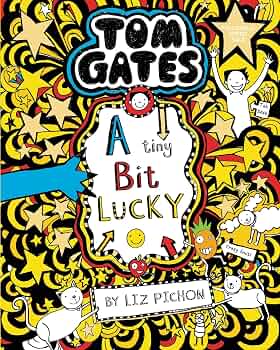Tom Gates 7: A Tiny Bit Lucky by Liz Pichon