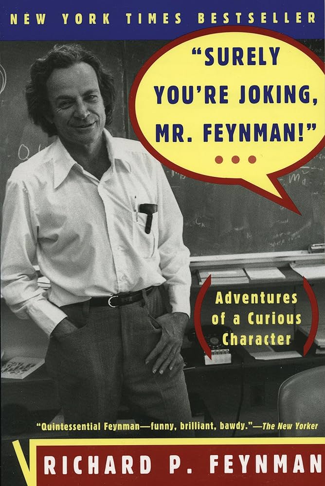Surely You're Joking, Mr. Feynman!
by Richard Feynman