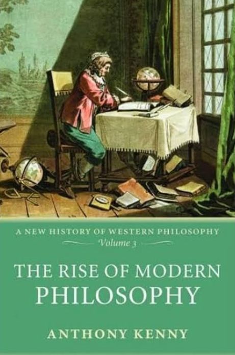 Volume 3: The Rise of Modern Philosophy by Anthony Kenny