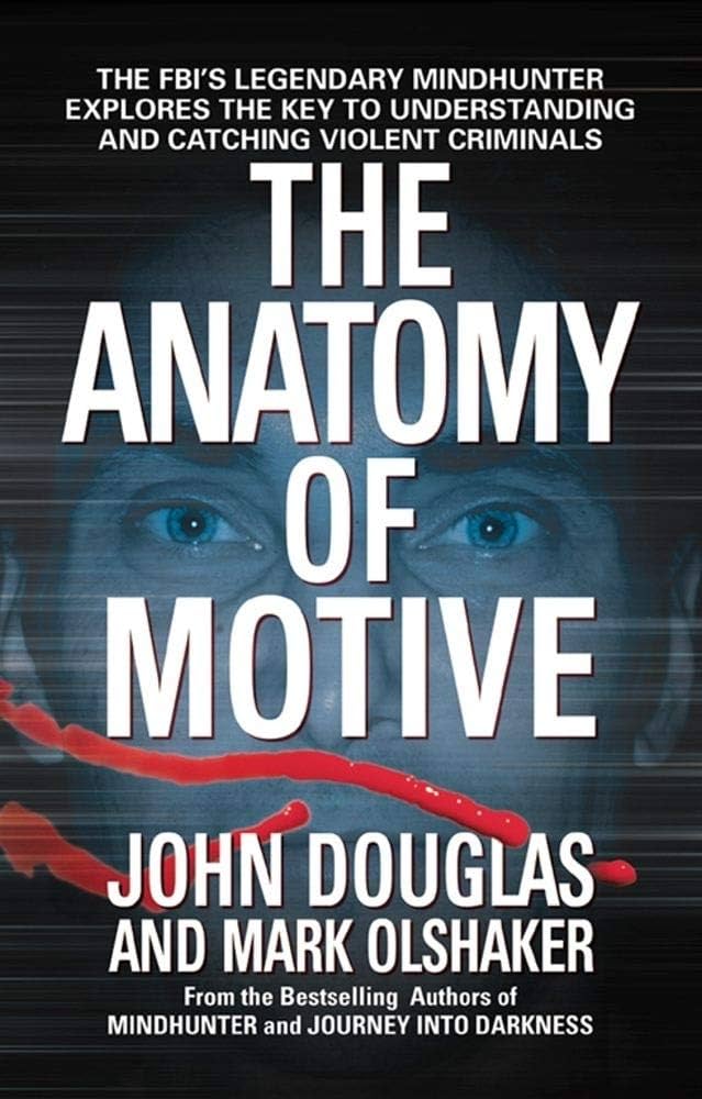 The Anatomy of Motive: The FBI's Legendary Mindhunter Explores the Key to Understanding and Catching Violent Criminals Book by J. Douglas, John E. Douglas, and Mark Olshaker