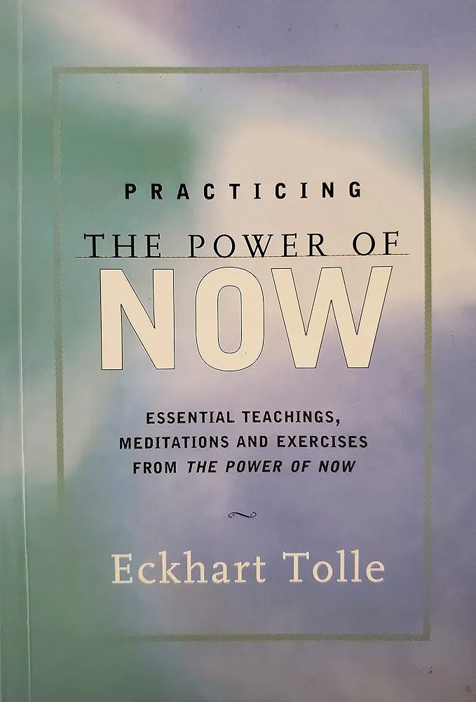 Practicing the Power of Now by Eckhart Tolle