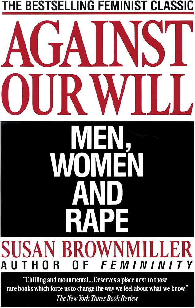 Against Our Will: Men, Women and Rape by Susan Brownmiller
