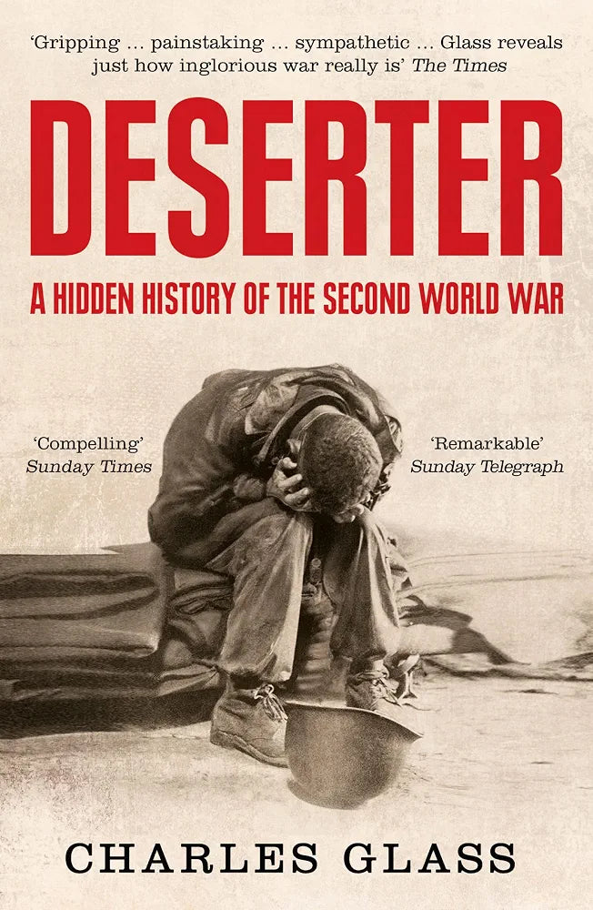 The Deserters: A Hidden History of World War II by Glass, Charles