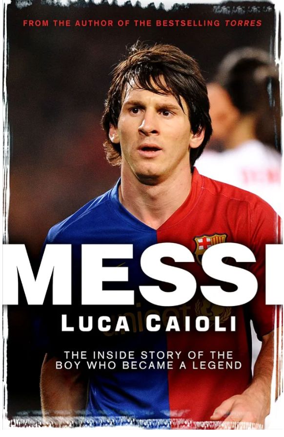 Messi: The Inside Story of the Boy who Became a Legend
Book by Luca Caioli