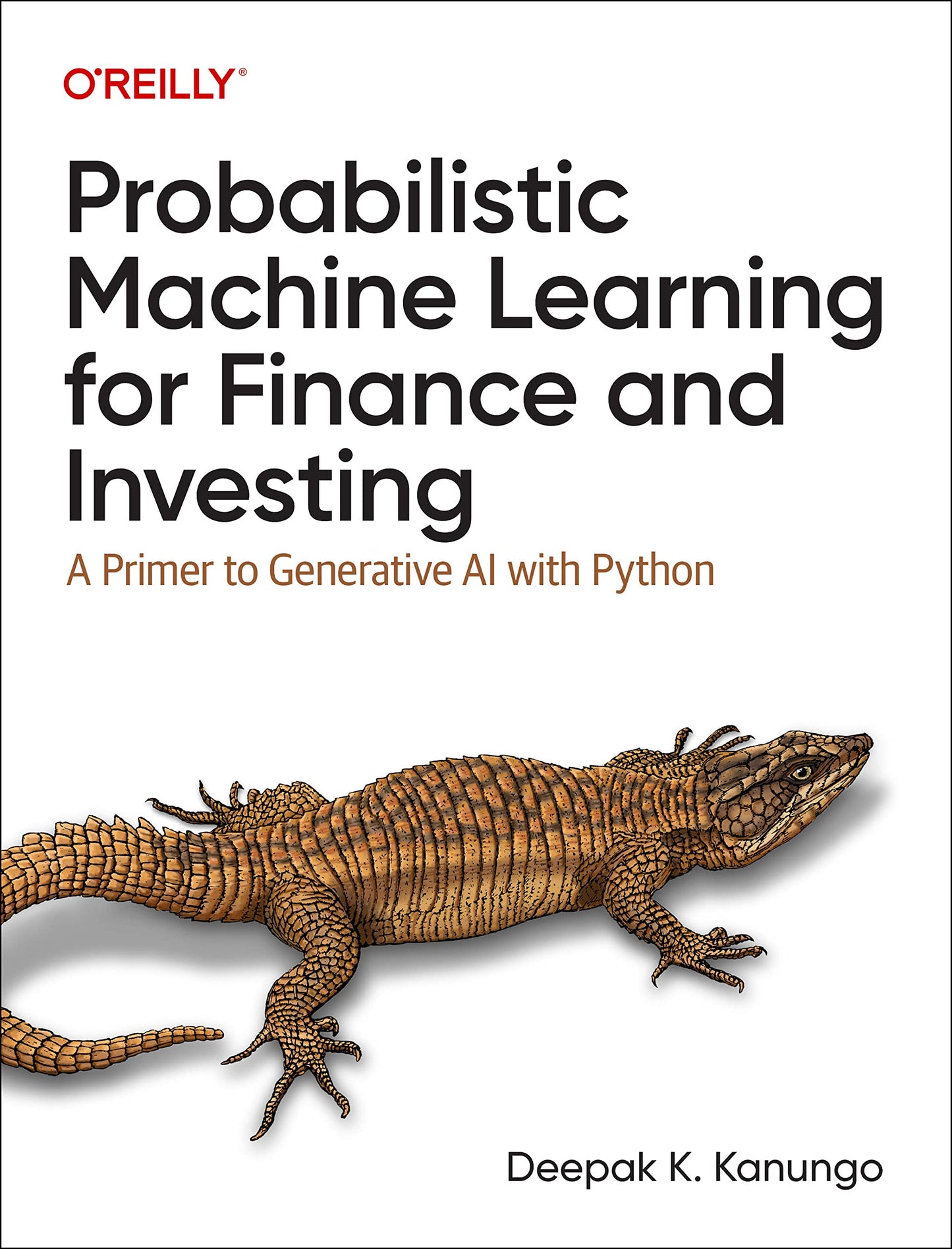 Probabilistic Machine Learning for Finance and Investing: A Primer to Generative AI with Python
Book by Deepak K. Kanungo
