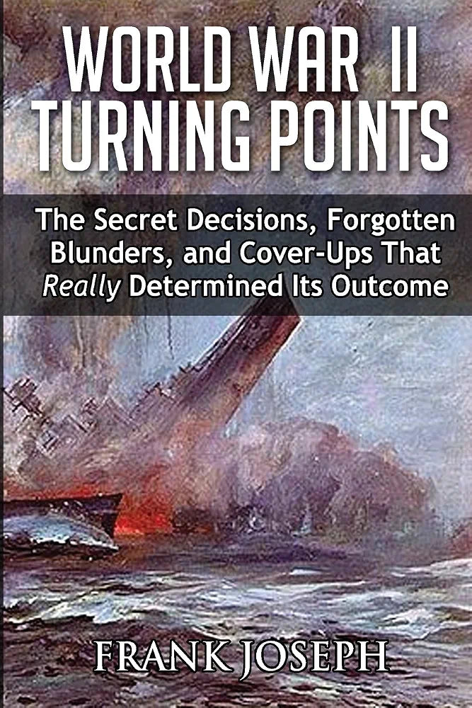 World War II Turning Points: The Secret Decisions, Forgotten Blunders and Cover-Ups That Really Determined Its Outcome
Joseph, Frank