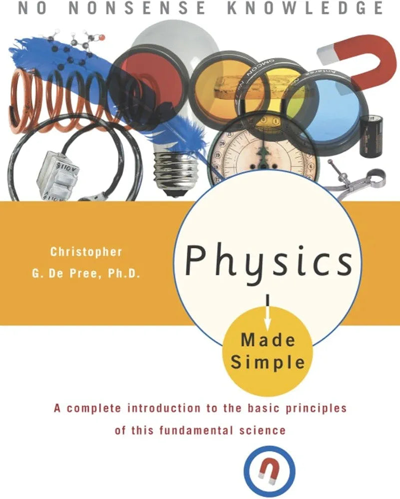 Physics Made Simple: A Complete Introduction to the Basic Principles of This Fundamental Science
Book by Christopher G. De Pree