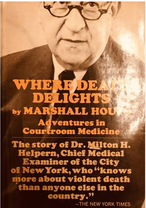 Where Death Delights: The Story of Dr. Milton Helpern and Forensic Medicine
Book by Marshall Houts
