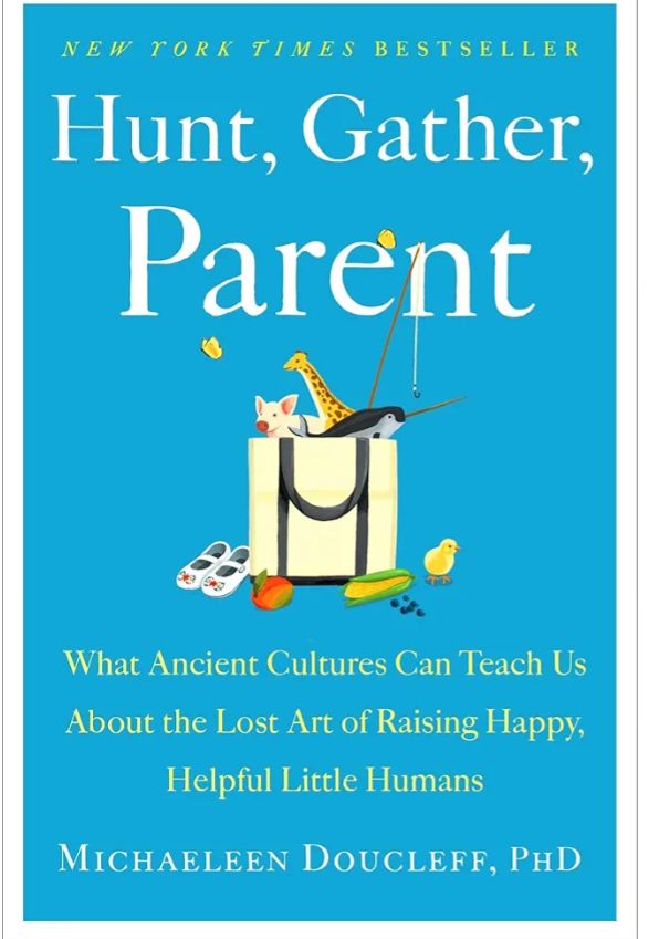 Hunt, Gather, Parent: What Ancient Cultures Can Teach Us About the Lost Art of Raising Happy, Helpful Little Humans
Book by Michaeleen Doucleff