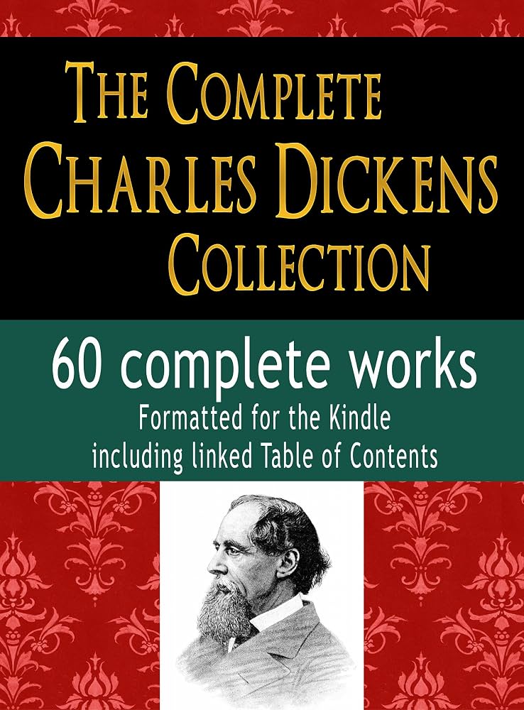 The Complete Charles Dickens Collection 60 Complete Works Formatted for the Kindle, Including linked Table of Contents by Charles Dickens