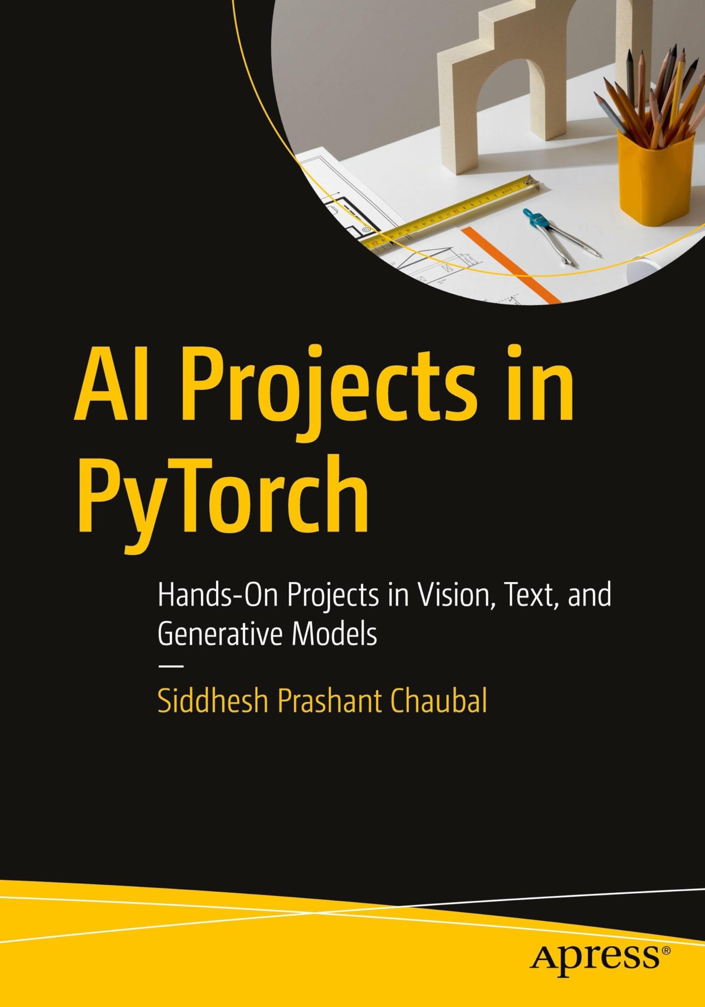 AI Projects in PyTorch: Hands-On Projects in Vision, Text, and Generative Models
Book by Siddhesh Prashant Chaubal