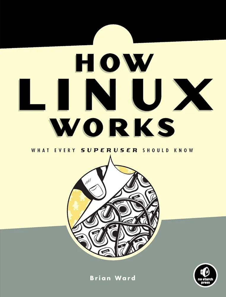 How Linux Works, 3rd Edition: What Every Superuser Should Know
Book by Brian Ward
