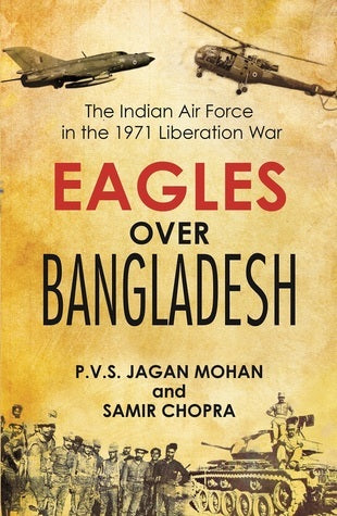 Eagles Over Bangladesh by P.V.S. Jagan Mohan and Samir Chopra
