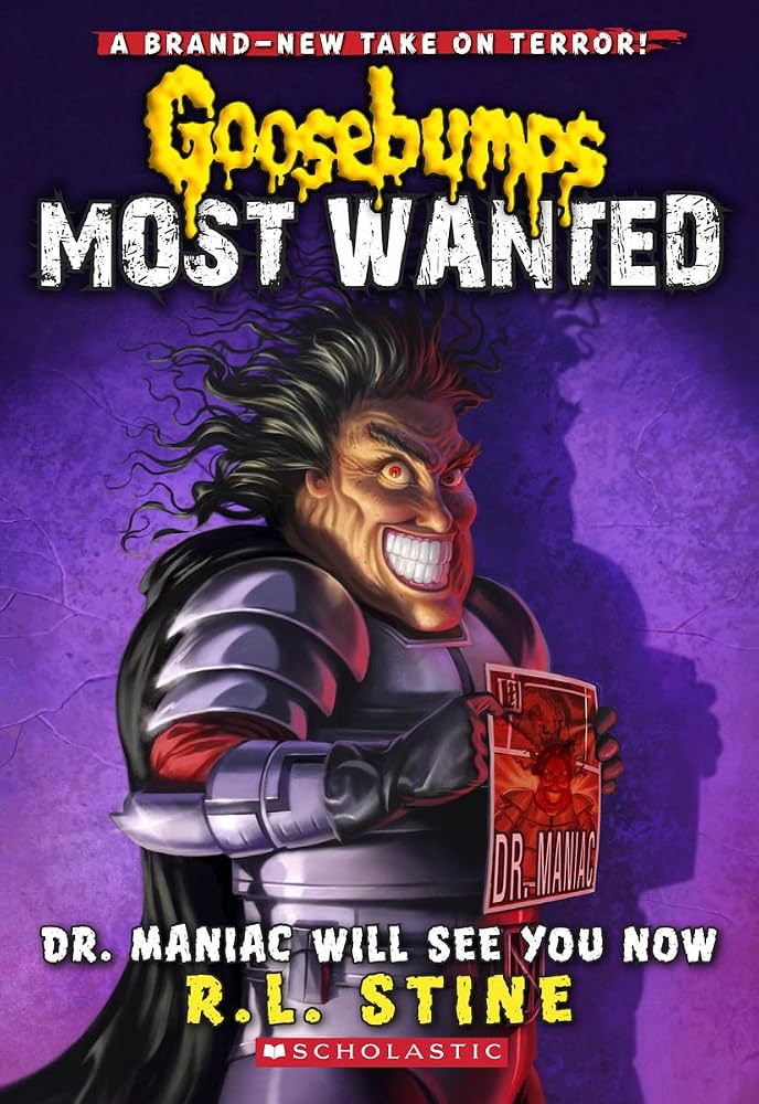Goosebumps Most Wanted 5 : Dr. Maniac Will See You Now by R. L. Stine