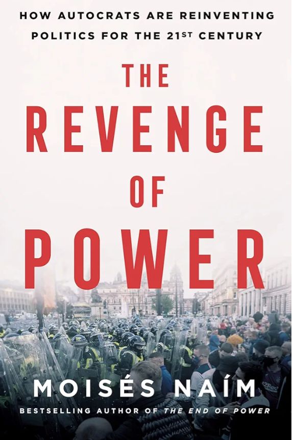 The Revenge of Power: How Autocrats Are Reinventing Politics for the 21st Century
Book by Moisés Naim