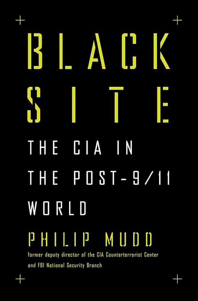 Black Site: The CIA in the Post-9/11 World
Book by Philip Mudd