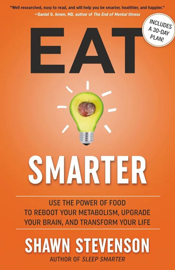 Eat Smarter: Use the Power of Food to Reboot Your Metabolism, Upgrade Your Brain, and Transform Your Life
Book by Shawn Stevenson