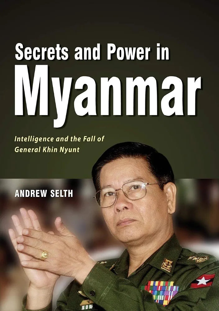 Secrets and Power in Myanmar: Intelligence and the Fall of General Khin Nyunt
Andrew Selth