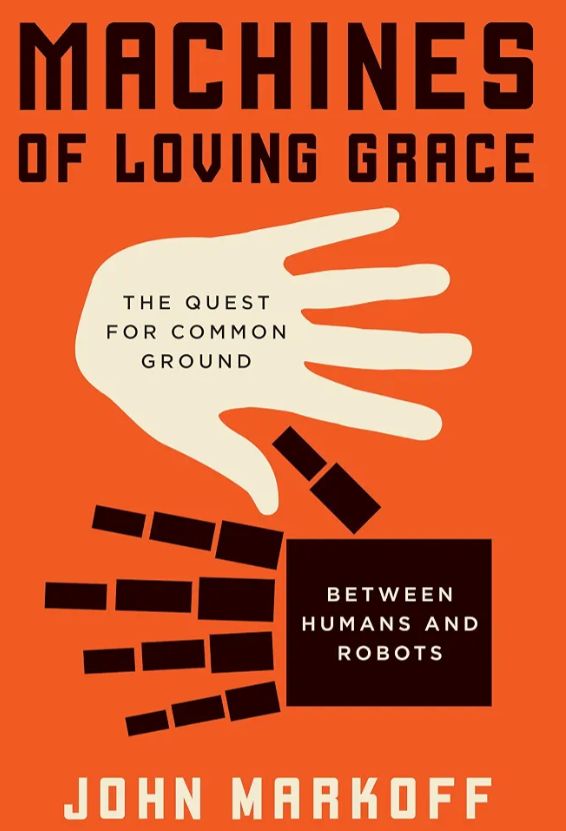Machines of Loving Grace: The Quest for Common Ground Between Humans and Robots
Book by John Markoff