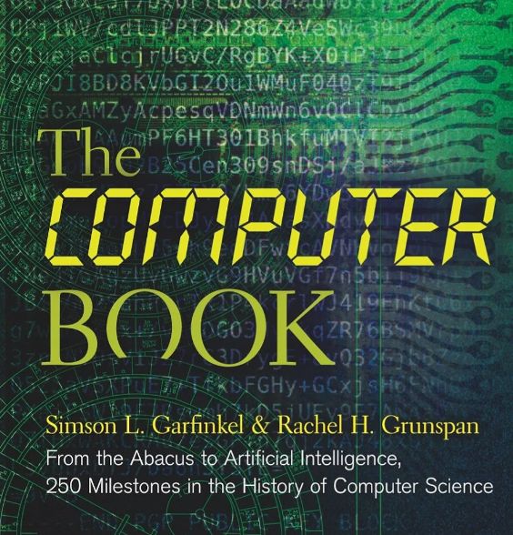 The Computer Book: From the Abacus to Artificial Intelligence, 250 Milestones in the History of Computer Science (Union Square & Co. Milestones)
Simson L. Garfinkel; Rachel H. Grunspan