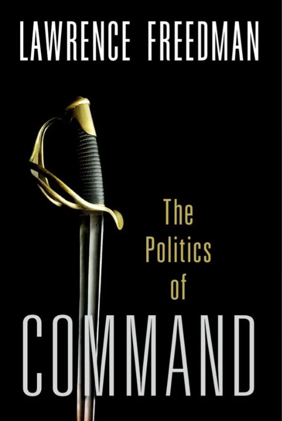 Command: The Politics of Military Operations from Korea to Ukraine
Book by Lawrence Freedman