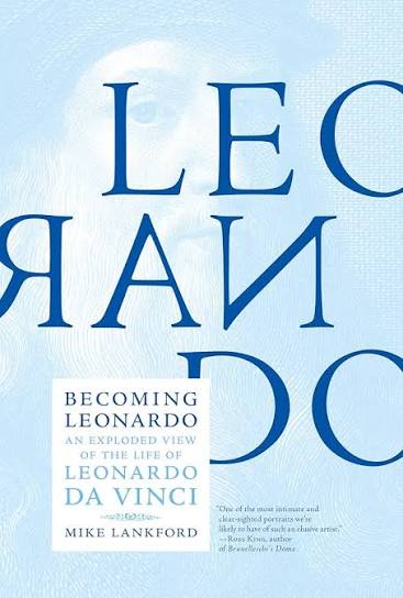 Becoming Leonardo: An Exploded View of the Life of Leonardo Da Vinci
Book by Mike Lankford
