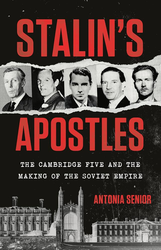 Stalin's Apostles: The Cambridge Five and the Making of the Soviet Empire Book by Antonia Senior