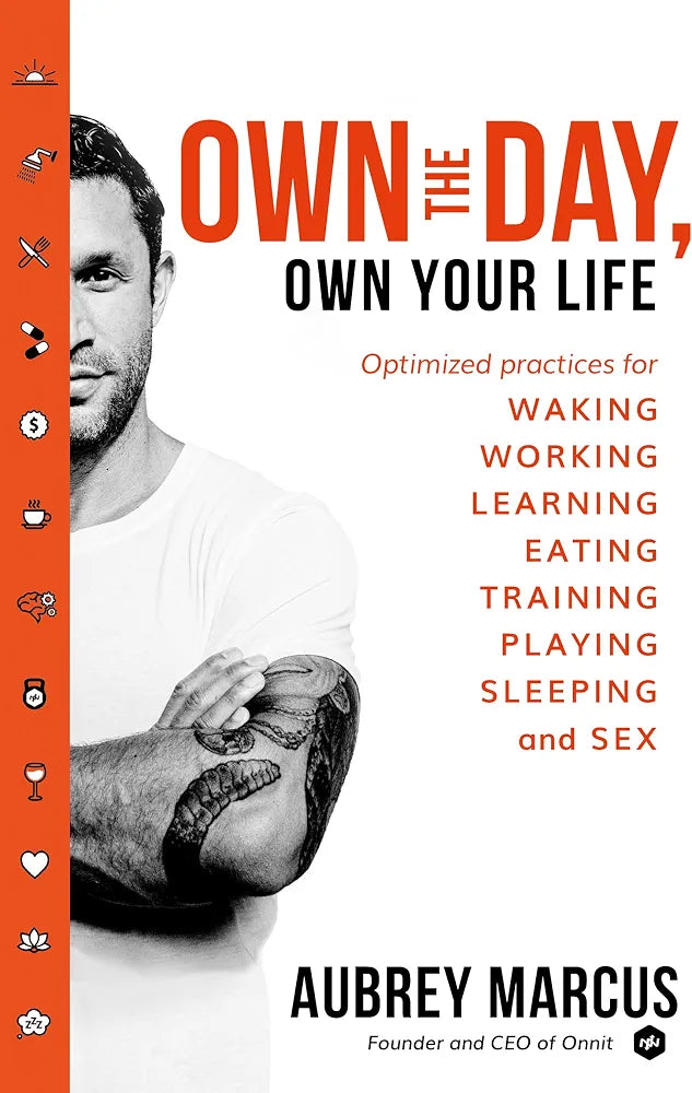 Own the Day, Own Your Life: Optimized Practices for Waking, Working, Learning, Eating, Training, Playing, Sleeping, and Sex
Book by Aubrey Marcus