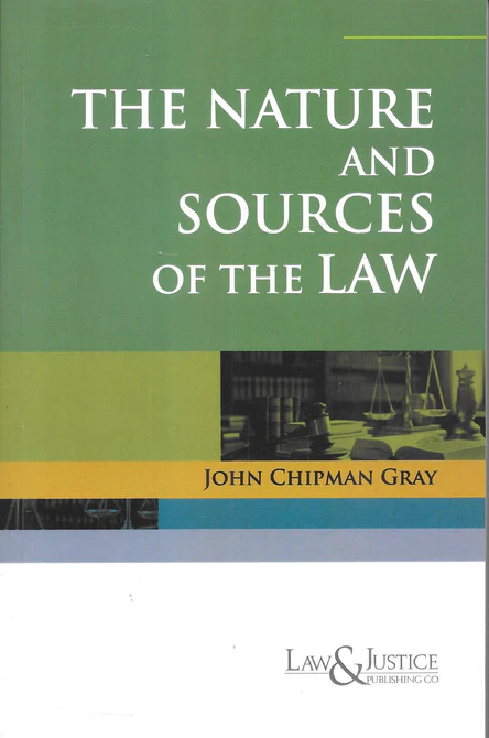 The Nature and Sources of the Law Book by John Chipman Gray