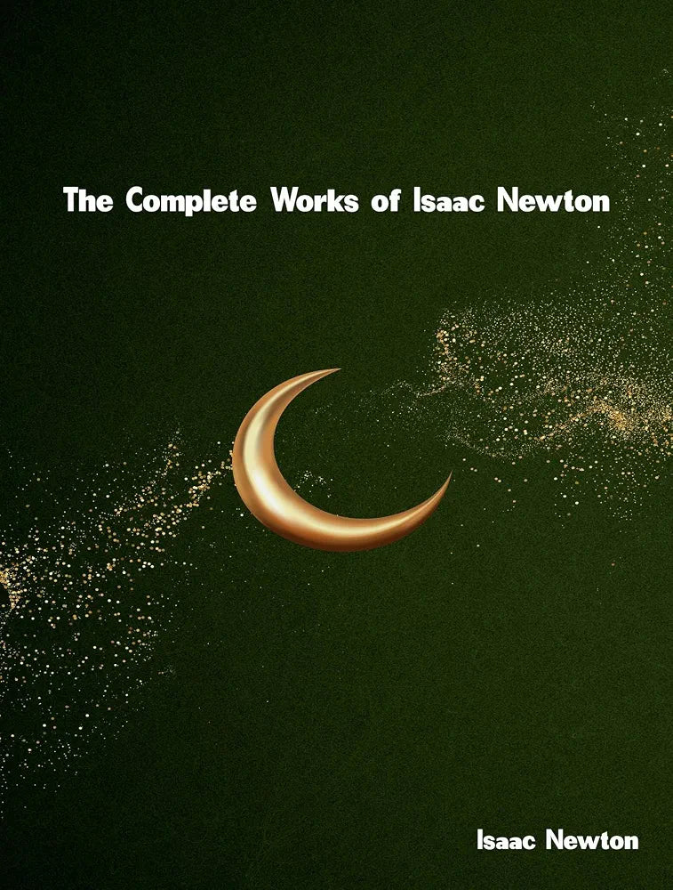 The Complete Works of Isaac Newton by Isaac Newton⠋
