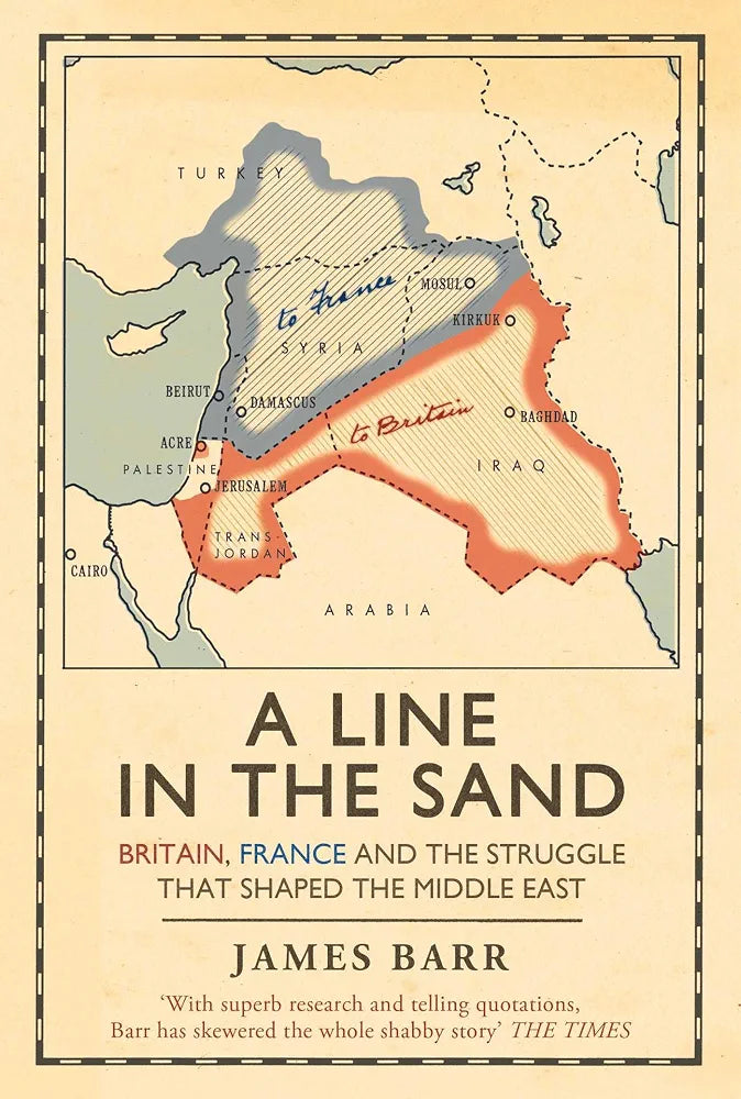 A Line in the Sand: Britain, France and the Struggle that Shaped the Middle East
James Barr
