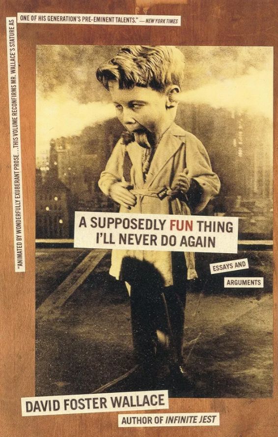 A Supposedly Fun Thing I'll Never Do Again: Essays and Arguments
Book by David Foster Wallace